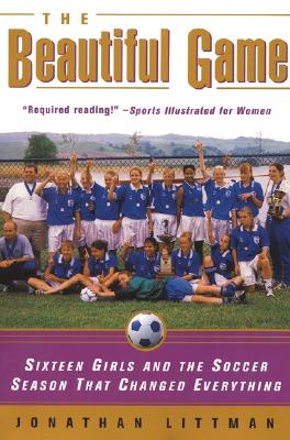 Image for The Beautiful Game: Sixteen Girls and the Soccer Season That Changed Everything