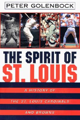 The Spirit of St. Louis: A History of the St. Louis Cardinals and Browns