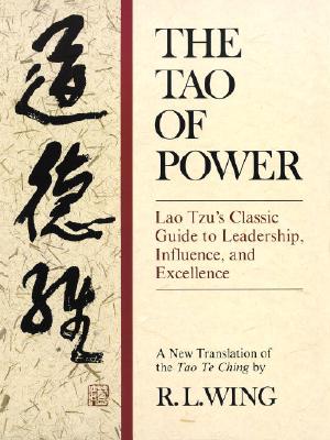 The Tao of Power: Lao Tzu's Classic Guide to Leadership, Influence, and Excellence [A new translation of the Tao Te Ching]
