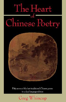 Image for The Heart of Chinese Poetry: Fifty-Seven of the Best Traditional Chinese Poems in a Dual-Language Edition