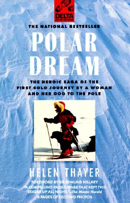 Polar Dream The Heroic Saga of the First Solo Journey by a Woman and Her Dog to the Pole