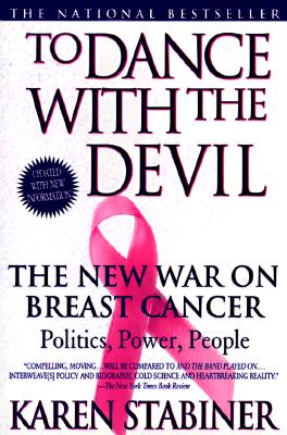 To Dance with the Devil: The New War on Breast Cancer; Politics, Power, People
