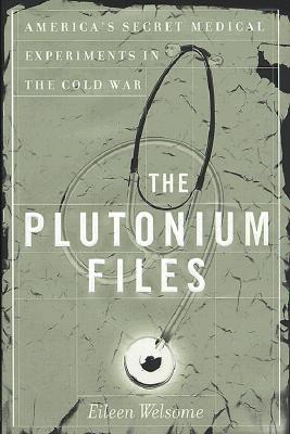 Image for The Plutonium Files: America's Secret Medical Experiments in the Cold War