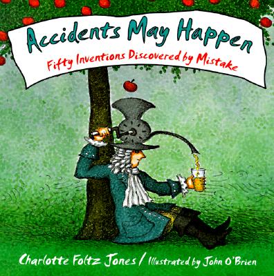 Image for Accidents May Happen: Fifty Inventions Discovered By Mistake