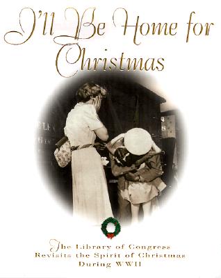 I'll Be Home for Christmas: The Library of Congress Revisits the Spirit of Christmas During World War II