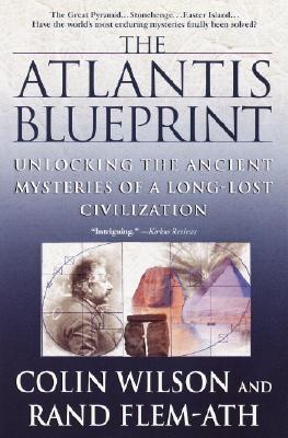 The Atlantis Blueprint: Unlocking the Ancient Mysteries of a Long-Lost Civilization