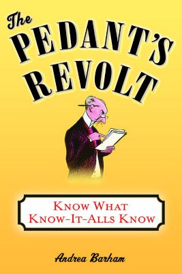 The Pedant's Revolt: Why Most Things You Think Are Right Are Wrong