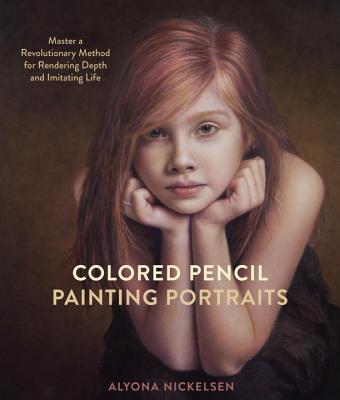 Image for Colored Pencil Painting Portraits: Master a Revolutionary Method for Rendering Depth and Imitating Life