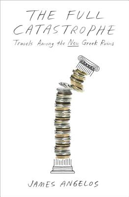 Image for The Full Catastrophe: Travels Among the New Greek Ruins