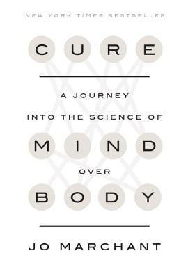 Cure: A Journey Into the Science of Mind Over Body