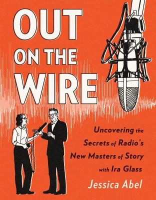 Image for Out on the Wire: The Storytelling Secrets of the New Masters of Radio