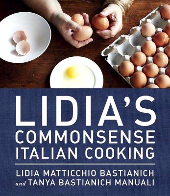 Image for Lidia's Commonsense Italian Cooking: 150 Delicious and Simple Recipes Anyone Can Master: A Cookbook Lidia's Commonsense Italian Cooking: 150 Delicious and Simple Recipes Anyone Can Master: A Cookbook