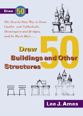 Image for Draw 50 Buildings and Other Structures: The Step-by-Step Way to Draw Castles and Cathedrals, Skyscrapers and Bridges, and So Much More...