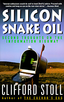 SILICON SNAKE OIL : Second Thoughts on the Information Highway ( signed )