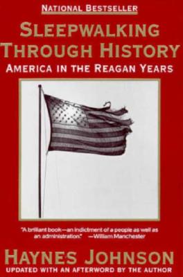 SLEEPWALKING THROUGH HISTORY: AMERICA IN THE REAGAN YEARS