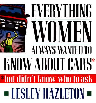 Everything Women Always Wanted to Know about Cars; But Didn't Know Who to Ask