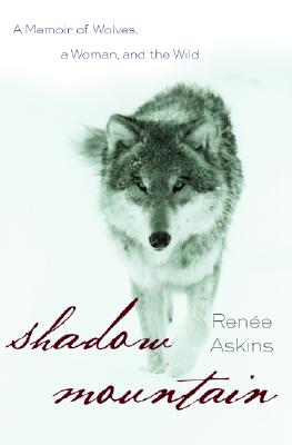 Image for Shadow Mountain: A Memoir of Wolves, a Woman, and the Wild Shadow Mountain: A Memoir of Wolves, a Woman, and the Wild