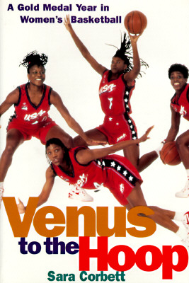 Venus to the Hoop : A Gold-Medal Year in Womens Basketball
