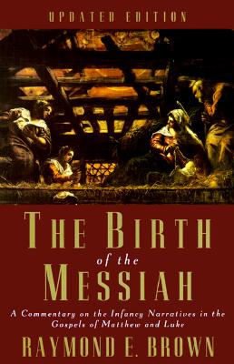 The Birth of the Messiah: A commentary on the infancy narratives in the gospels of Matthew and Luke (Anchor Bible Reference Library)