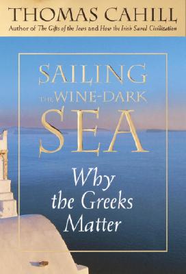 Image for Sailing the Wine-Dark Sea: Why the Greeks Matter (Hinges of History)
