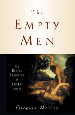 The Empty Men: The Heroic Tradition of Ancient Israel [Series: The Anchor Bible Reference Library]
