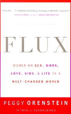 Flux: Women on Sex, Work, Love, Kids, and Life in a Half-Changed World