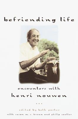 Befriending Life: Encounters with Henri Nouwen