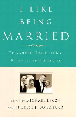 I Like Being Married: Treasured Traditions, Rituals, and Stories