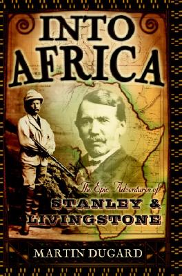Into Africa: The Epic Adventures of Stanley and Livingstone