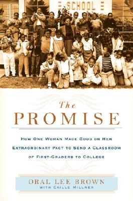 The Promise: How One Woman Made Good on Her Extraordinary Pact to Send a Classroom of 1st Graders to College