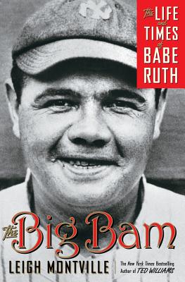 Big Bam: The Life and Times of Babe Ruth