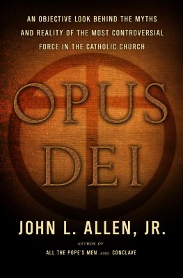 Image for Opus Dei: An Objective Look Behind the Myths and Reality of the Most Controversial Force in the Catholic Church