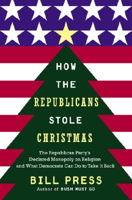 Image for How the Republicans Stole Christmas: The Republican Party's Declared Monopoly on Religion and What Democrats Can Do to Take It Back