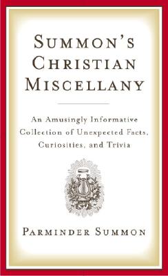 Summon's Christian Miscellany: An Amusingly Informative Collection of Unexpected Facts, Curiosities, and Trivia