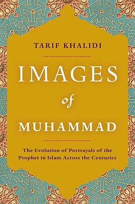 Images of Muhammad: Narratives of the Prophet in Islam Across the Centuries