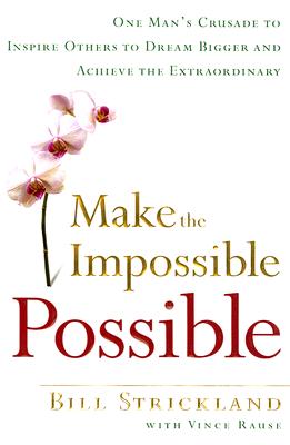 Image for Make the Impossible Possible: One Man's Crusade to Inspire Others to Dream Bigger and Achieve the Extraordinary