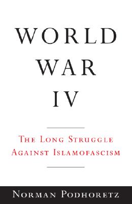 World War IV: The Long Struggle Against Islamofascism