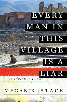 Image for Every Man in This Village is a Liar: An Education in War