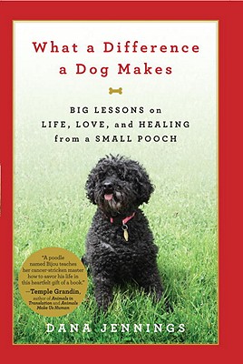 What a Difference a Dog Makes: Big Lessons on Life, Love and Healing from a Small Pooch
