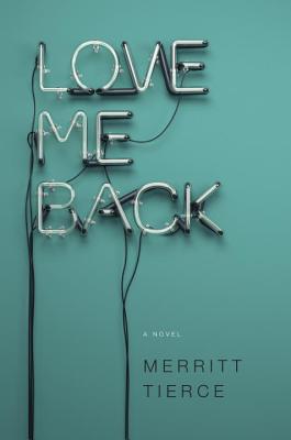 Love Me Back: A Novel