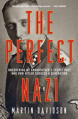 The Perfect Nazi: Discovering My Grandfather's Secret Past and How Hitler Seduced a Generation First edition by Davidson, Martin (2010) Hardcover