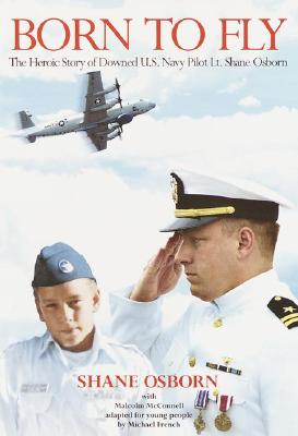 Image for Born to Fly: The Heroic Story of Downed U.S. Navy Pilot Lt. Shane Osborn
