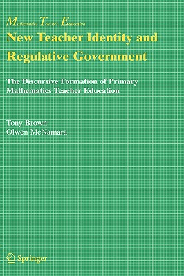 New Teacher Identity and Regulative Government: The Discursive Formation of Primary Mathematics Teacher Education (Mathematics Teacher Education, 2)