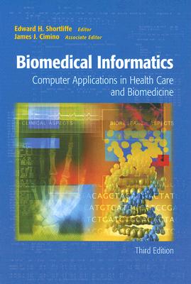 Biomedical Informatics: Computer Applications in Health Care and Biomedicine (Health Informatics)
