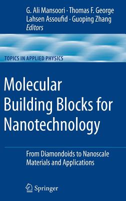 Molecular Building Blocks for Nanotechnology: From Diamondoids to Nanoscale Materials and Applications (Topics in Applied Physics, 109)