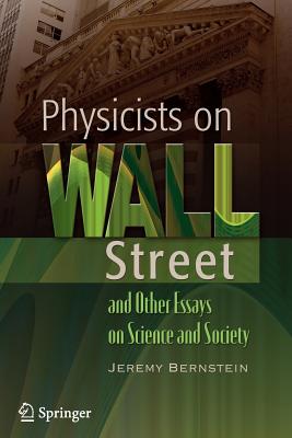Physicists on Wall Street and Other Essays on Science and Society (Advances in Polymer Science)