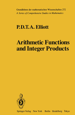 Arithmetic Functions and Integer Products (Grundlehren der mathematischen Wissenschaften, 272)