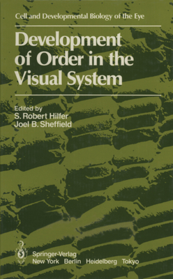 Development of Order in the Visual System (The Cell and Developmental Biology of the Eye)