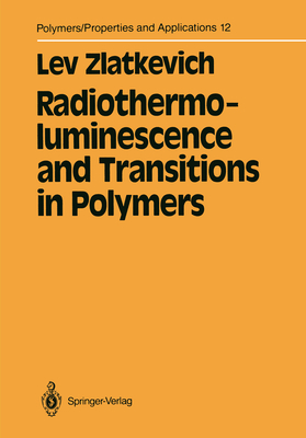 Radiothermoluminescence and Transitions in Polymers (Polymers - Properties and Applications, 12)