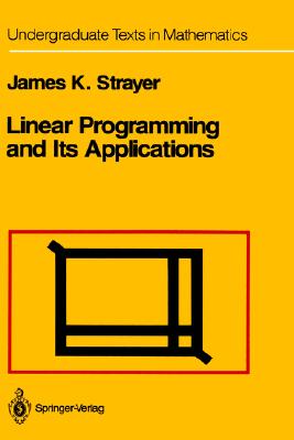 Linear Programming and Its Applications (Undergraduate Texts in Mathematics)